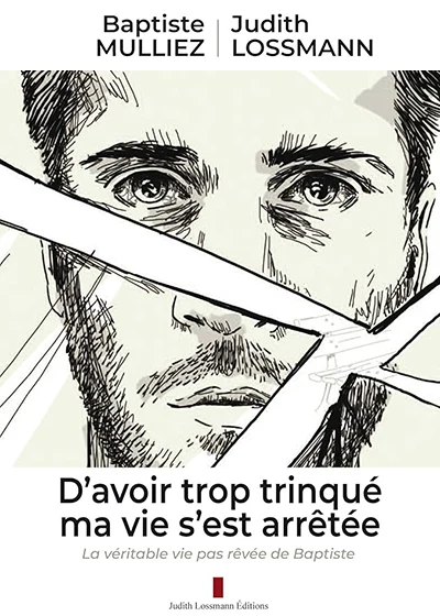 D'avoir trop trinqué, ma vie s'est arrêtée de Baptiste Mulliez et Judith Lossmann
